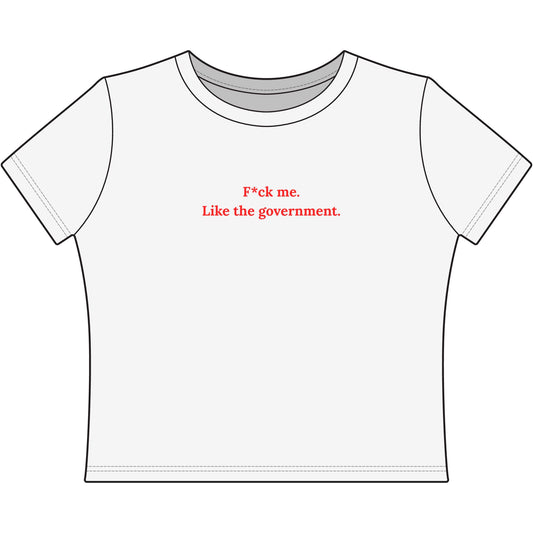 F*ck Me Like The Government tee | Women's Baby Tee, Political Slogan Shirt